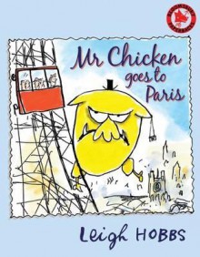 MR Chicken Goes to Paris. Leigh Hobbs - Leigh Hobbs