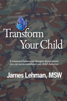 Transform Your Child - James Lehman