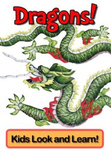 Dragons! Learn About Dragons and Enjoy Colorful Pictures - Look and Learn! (50+ Photos of Dragons) - Becky Wolff