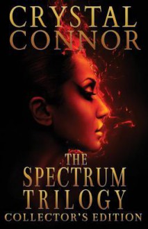 The Spectrum Trilogy: The Collector's Edition - Crystal Connor