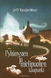 Pyhimysten ja mielipuolten kaupunki - Jeff VanderMeer