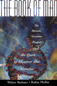 The Book of Man: The Human Genome Project and the Quest to Discover Our Genetic Heritage - Sir Walter Bodmer, Robin McKie