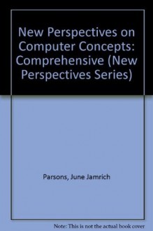 New Perspectives on Computer Concepts 6th Edition, Comprehensive [With CDROM] - June Jamrich Parsons, Dan Oja