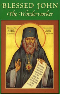 Blessed John, the Wonderworker: A Preliminary Account of the Life and Miracles of Archbishop John Maximovitch - Seraphim Rose, Abbot Herman