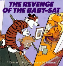 The Revenge of the Baby-Sat: A Calvin and Hobbes Collection - Bill Watterson