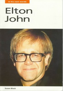 Elton John: In His Own Words - Elton John, Susan Black