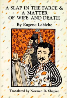 A Slap in the Farce and a Matter of Wife and Death - Eugène Labiche