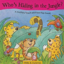 Who's Hiding in the Jungle?: A Mystery Touch-And-Feel Flap Book! - Jenny Tulip