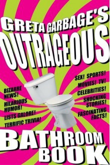 Greta Garbage's Outrageous Bathroom Book - Greta Garbage