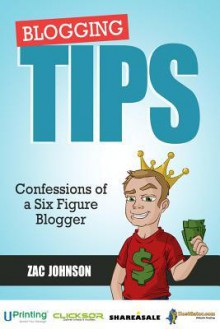 Blogging Tips: Confessions of a Six Figure Blogger - Zac Johnson