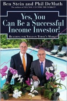 Yes, You Can Be a Successful Income Investor - Ben Stein, Phil DeMuth