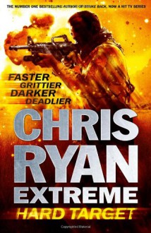 Chris Ryan Extreme: Hard Target: Faster, Grittier, Darker, Deadlier - Chris Ryan