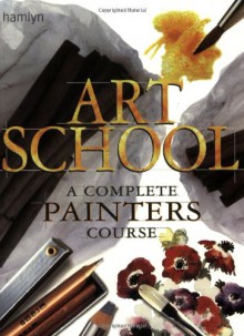 Art School: A Complete Painters Course - Hamlyn, Hamlyn