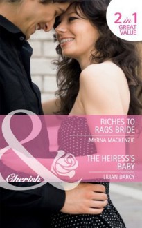 Riches to Rags Bride / The Heiress's Baby (Mills & Boon Cherish): Riches to Rags Bride / The Heiress's Baby - Myrna Mackenzie, Lilian Darcy