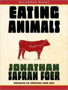 Eating Animals (MP3 Book) - Jonathan Safran Foer, Jonathan Todd Ross