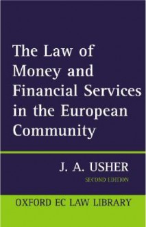 The Law of Money and Financial Services in the European Community 2nd Edition - John Usher