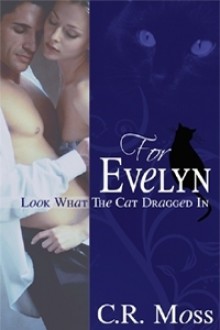 For Evelyn (Look What the Cat Dragged In, #1 ) - C.R. Moss