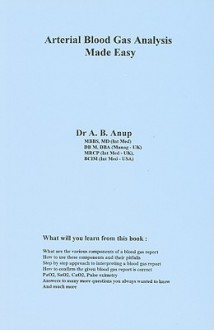 Arterial Blood Gas Analysis Made Easy - A.B. Anup, R. Joshi