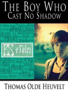 The Boy Who Cast No Shadow - Thomas Olde Heuvelt