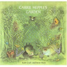 Carrie Hepple's Garden - Ruth Craft, Irene Haas