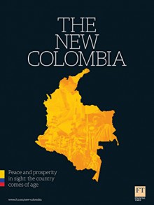 The New Colombia: Peace and prosperity in sight: the country comes of age - Financial Times