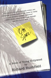 On Spec: A Novel of Young Hollywood - Richard Rushfield