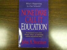 None Dare Call It Education - John A. Stormer