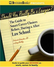 Should You Really Be a Lawyer?: The Guide to Smart Career Choices Before, During & After Law School - Deborah Schneider, Gary Belsky