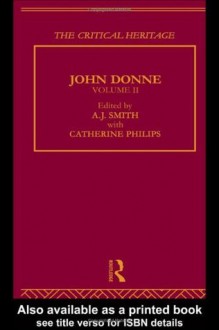 John Donne: The Critical Heritage: Volume II: 2 (Critical Heritage Series) - A.J. Smith