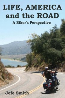 LIFE AMERICA and the ROAD A Biker's Perspective - Geoff Smith