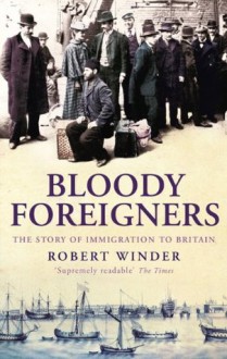 Bloody Foreigners - Robert Winder