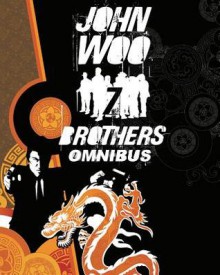 John Woo's Seven Brothers Omnibus - Deric Hughes, Ben Raab, John Woo