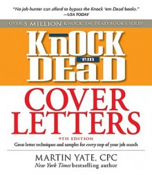 Knock 'em Dead Cover Letters: Great letter techniques and samples for every step of your job search - Martin Yate