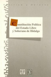 Constitucion Politica del Estado Libre y Soberano de Hidalgo - Fondo de Cultura Economica