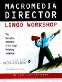 Macromedia Director Lingo Workshop for Windows: With CDROM - John Thompson