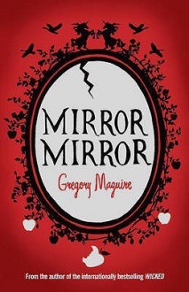 Mirror Mirror - Gregory Maguire