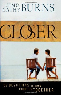 Closer: 52 Devotions to Draw Couples Together - Jim Burns, Cathy Burns