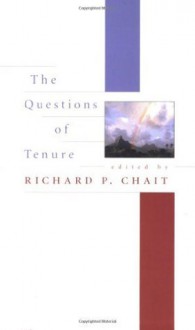 The Questions of Tenure - Richard P. Chait, Philip G. Altbach, Roger Baldwin, Jay L. Chronister