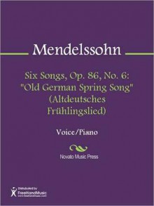 Six Songs, Op. 86, No. 6: "Old German Spring Song" (Altdeutsches Fruhlingslied) - Felix Mendelssohn