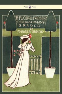 Floral Fantasy - In an Old English Garden - Walter Crane