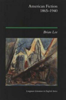 American Fiction, 1865-1940 - Brian Lee