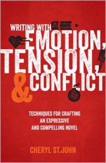 Writing with Emotion, Tension, and Conflict: Techniques for Crafting an Expressive and Compelling Novel - Cheryl St.John