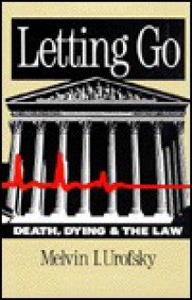 Letting Go: Death, Dying, and the Law - Melvin I. Urofsky