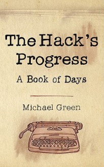 The Hack's Progress: A Book of Days - Michael Green