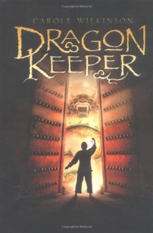 Dragon Keeper - Carole Wilkinson