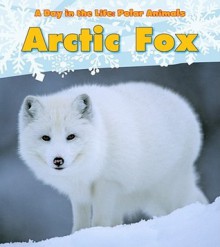 Arctic Fox (Day in the Life: Polar Animals) - Katie Marsico