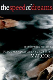 The Speed of Dreams: Selected Writings 2001-2006 - Subcomandante Marcos