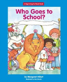 Who Goes to School? - Margaret Hillert, Nan Brooks