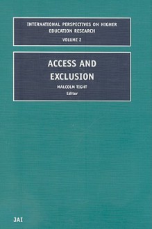 Access and Exclusion (International Perspectives on Higher Education Research) (International Perspectives on Higher Education Research) - Malcolm Tight