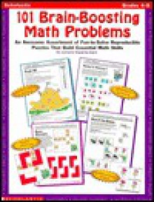 101 Brain-Boosting Math Problems: An Awesome Assortment of Fun-To-Solve Reproducible Puzzles That Build Essential Math Skills - Lorraine Hopping Egan, Lorraine Jean Hopping